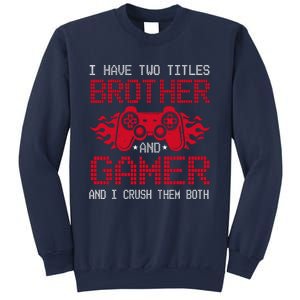 I Have Two Titles Brother And Gamer Funny Gamer Say Brother Sweatshirt