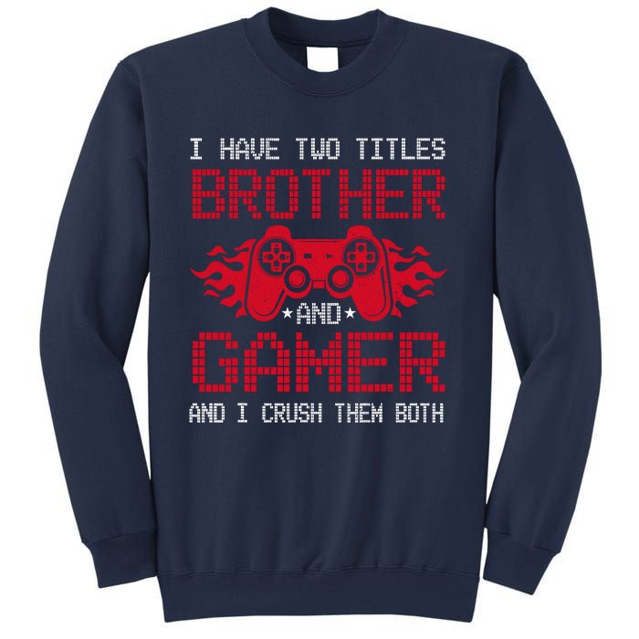 I Have Two Titles Brother And Gamer Funny Gamer Say Brother Sweatshirt