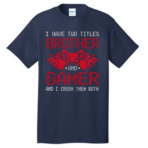 I Have Two Titles Brother And Gamer Funny Gamer Say Brother Tall T-Shirt