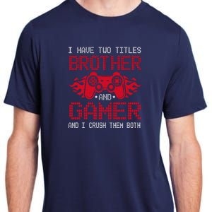 I Have Two Titles Brother And Gamer Funny Gamer Say Brother Adult ChromaSoft Performance T-Shirt