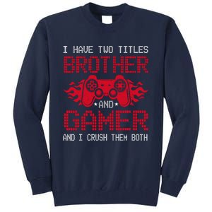 I Have Two Titles Brother And Gamer Funny Gamer Say Brother Tall Sweatshirt