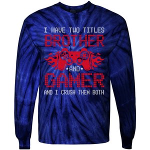 I Have Two Titles Brother And Gamer Funny Gamer Say Brother Tie-Dye Long Sleeve Shirt