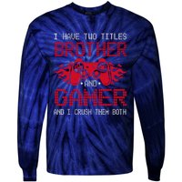 I Have Two Titles Brother And Gamer Funny Gamer Say Brother Tie-Dye Long Sleeve Shirt