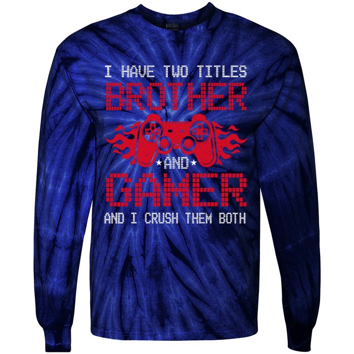 I Have Two Titles Brother And Gamer Funny Gamer Say Brother Tie-Dye Long Sleeve Shirt