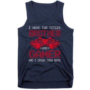 I Have Two Titles Brother And Gamer Funny Gamer Say Brother Tank Top