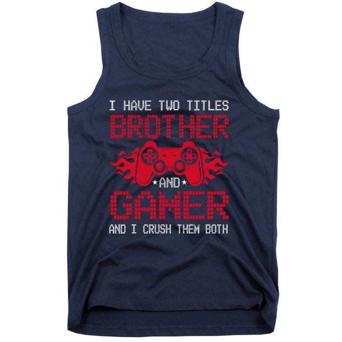 I Have Two Titles Brother And Gamer Funny Gamer Say Brother Tank Top