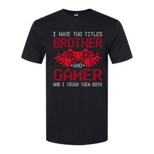 I Have Two Titles Brother And Gamer Funny Gamer Say Brother Softstyle CVC T-Shirt