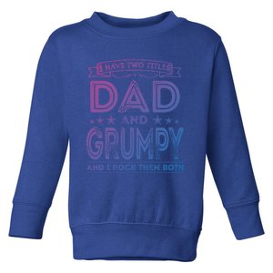 I Have Two Titles Dad And Grumpy Great Gift Funny Dad Grandpa Cute Gift Toddler Sweatshirt