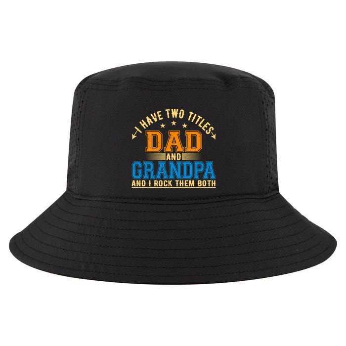 I Have Two Titles Dad And Grandpa And I Rock Them Both Cool Comfort Performance Bucket Hat
