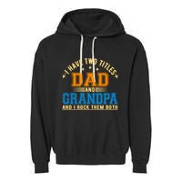 I Have Two Titles Dad And Grandpa And I Rock Them Both Garment-Dyed Fleece Hoodie