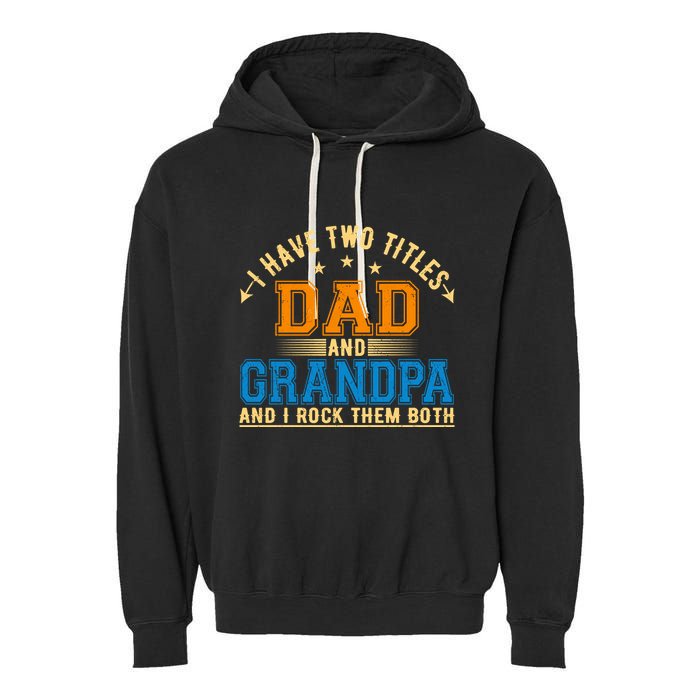 I Have Two Titles Dad And Grandpa And I Rock Them Both Garment-Dyed Fleece Hoodie