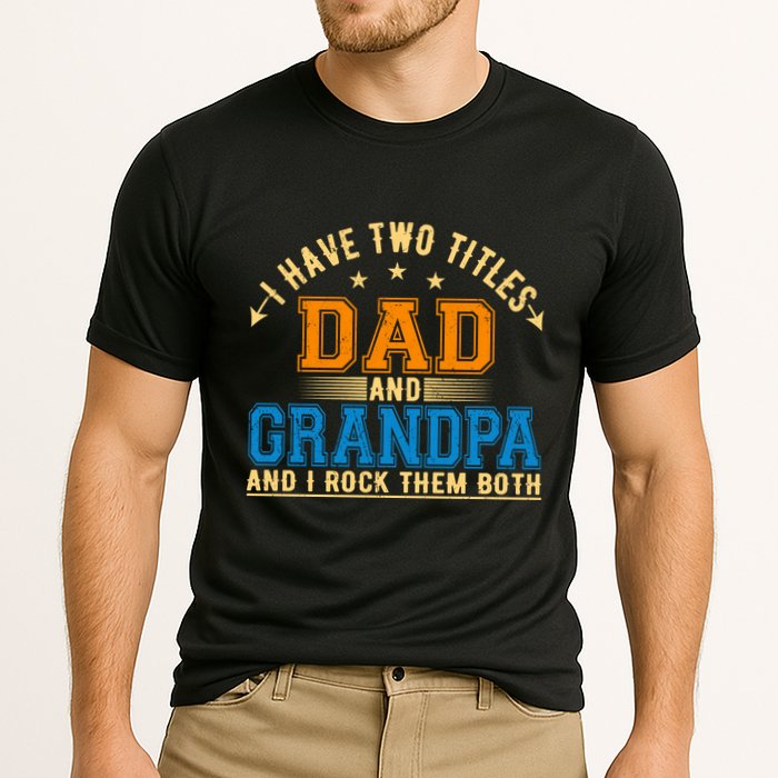 I Have Two Titles Dad And Grandpa And I Rock Them Both Performance Shirt