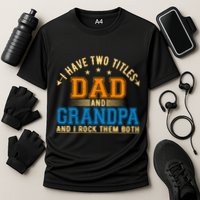 I Have Two Titles Dad And Grandpa And I Rock Them Both Performance Shirt