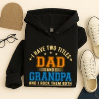 I Have Two Titles Dad And Grandpa And I Rock Them Both Hoodie