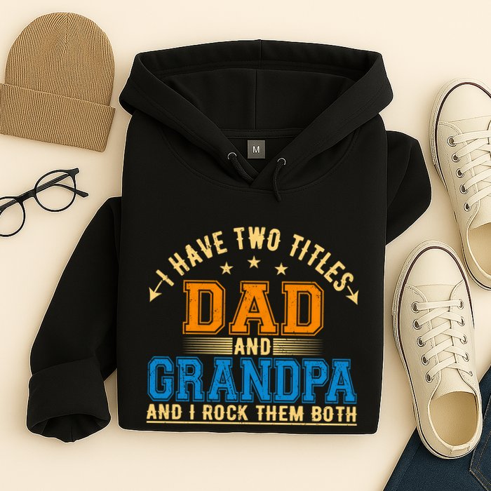 I Have Two Titles Dad And Grandpa And I Rock Them Both Hoodie