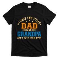 I Have Two Titles Dad And Grandpa And I Rock Them Both T-Shirt