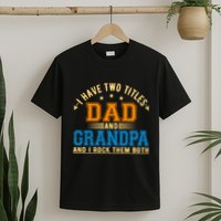 I Have Two Titles Dad And Grandpa And I Rock Them Both T-Shirt