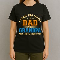 I Have Two Titles Dad And Grandpa And I Rock Them Both T-Shirt