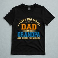I Have Two Titles Dad And Grandpa And I Rock Them Both T-Shirt