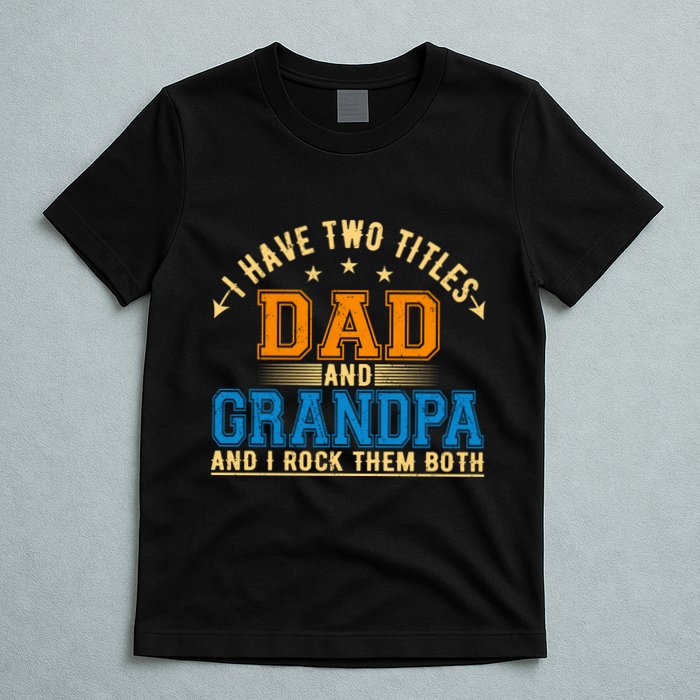 I Have Two Titles Dad And Grandpa And I Rock Them Both T-Shirt