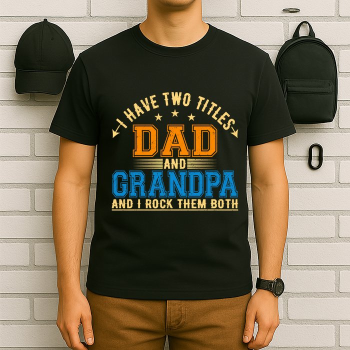 I Have Two Titles Dad And Grandpa And I Rock Them Both T-Shirt