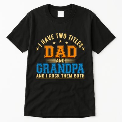 I Have Two Titles Dad And Grandpa And I Rock Them Both Tall T-Shirt