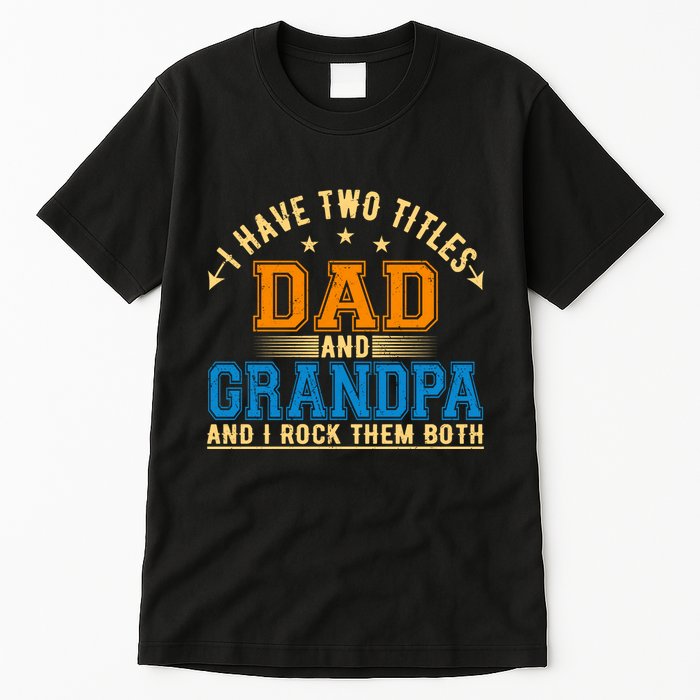 I Have Two Titles Dad And Grandpa And I Rock Them Both Tall T-Shirt
