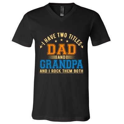 I Have Two Titles Dad And Grandpa And I Rock Them Both V-Neck T-Shirt