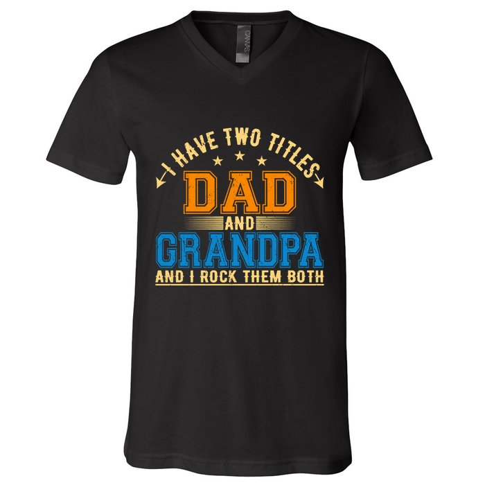 I Have Two Titles Dad And Grandpa And I Rock Them Both V-Neck T-Shirt