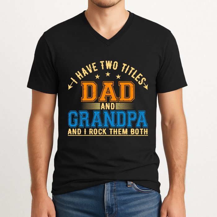 I Have Two Titles Dad And Grandpa And I Rock Them Both V-Neck T-Shirt