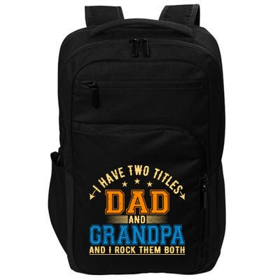 I Have Two Titles Dad And Grandpa And I Rock Them Both Impact Tech Backpack