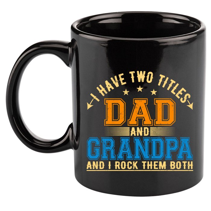 I Have Two Titles Dad And Grandpa And I Rock Them Both 11oz C Handle Ceramic Mug