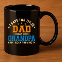 I Have Two Titles Dad And Grandpa And I Rock Them Both 11oz C Handle Ceramic Mug