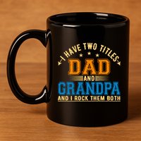 I Have Two Titles Dad And Grandpa And I Rock Them Both 11oz C Handle Ceramic Mug