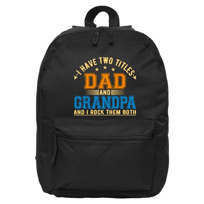 I Have Two Titles Dad And Grandpa And I Rock Them Both 16 in Basic Backpack