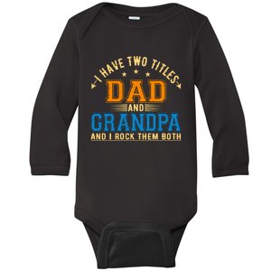 I Have Two Titles Dad And Grandpa And I Rock Them Both Baby Long Sleeve Bodysuit