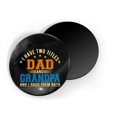 I Have Two Titles Dad And Grandpa And I Rock Them Both Magnet
