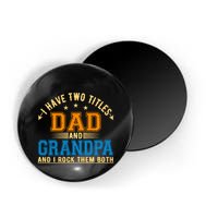 I Have Two Titles Dad And Grandpa And I Rock Them Both Magnet