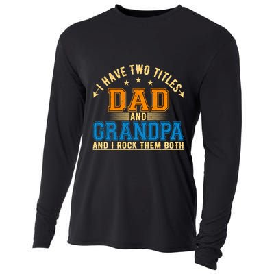 I Have Two Titles Dad And Grandpa And I Rock Them Both Cooling Performance Long Sleeve Crew