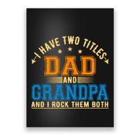 I Have Two Titles Dad And Grandpa And I Rock Them Both Poster