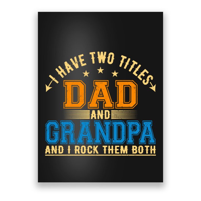 I Have Two Titles Dad And Grandpa And I Rock Them Both Poster