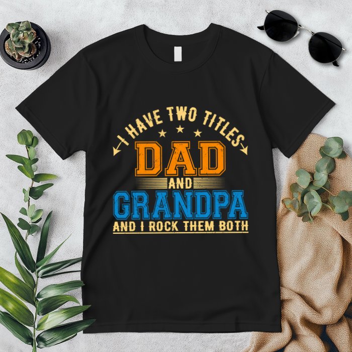 I Have Two Titles Dad And Grandpa And I Rock Them Both Premium T-Shirt