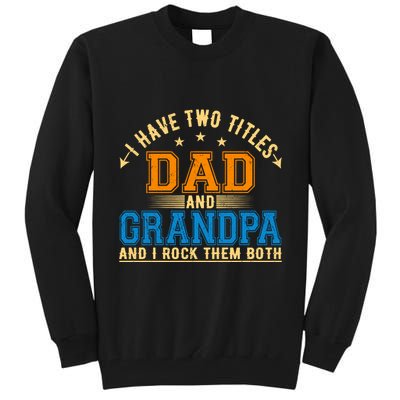 I Have Two Titles Dad And Grandpa And I Rock Them Both Tall Sweatshirt