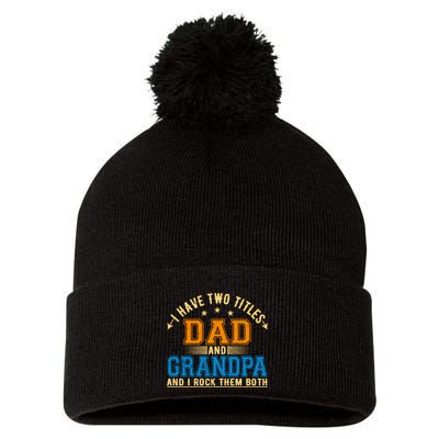 I Have Two Titles Dad And Grandpa And I Rock Them Both Pom Pom 12in Knit Beanie