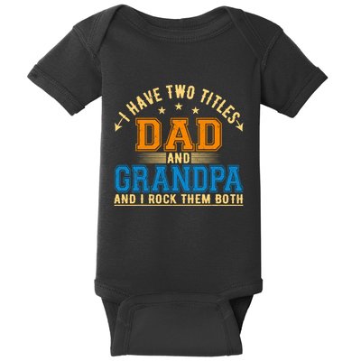 I Have Two Titles Dad And Grandpa And I Rock Them Both Baby Bodysuit