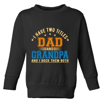 I Have Two Titles Dad And Grandpa And I Rock Them Both Toddler Sweatshirt
