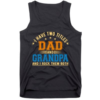 I Have Two Titles Dad And Grandpa And I Rock Them Both Tank Top