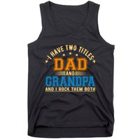 I Have Two Titles Dad And Grandpa And I Rock Them Both Tank Top