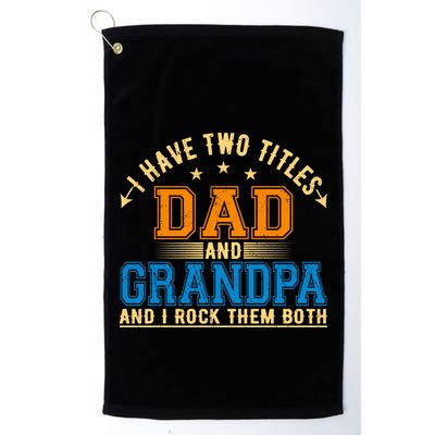 I Have Two Titles Dad And Grandpa And I Rock Them Both Golf Towel