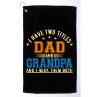 I Have Two Titles Dad And Grandpa And I Rock Them Both Golf Towel